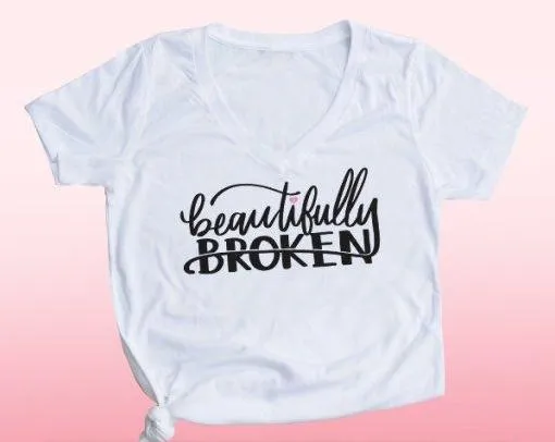 Beautifully Broken Cute Customized Shirt For Women
