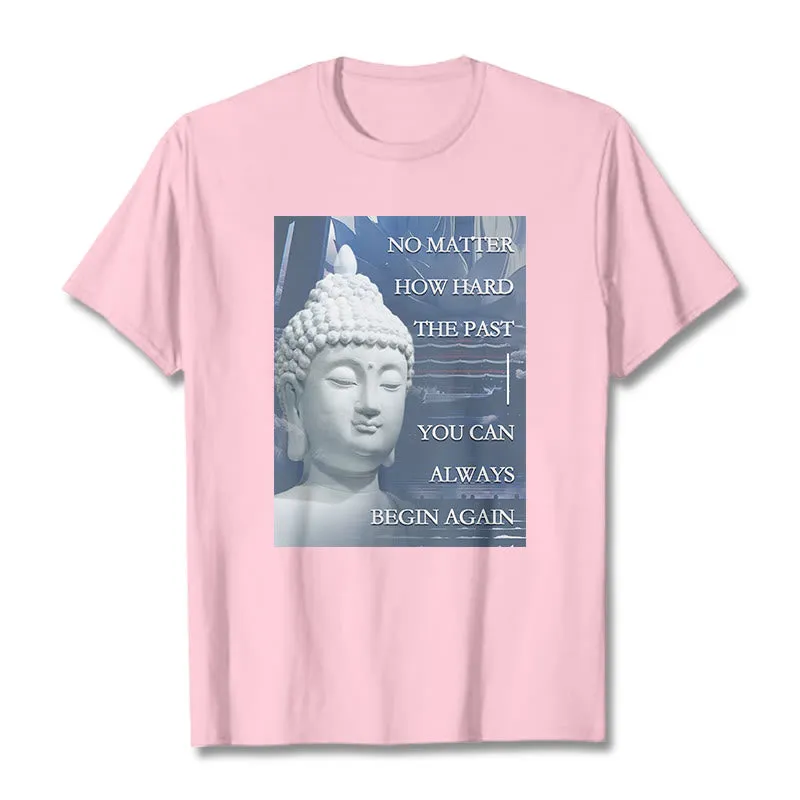 Buddha Stones You Can Always Begin Again Tee T-shirt