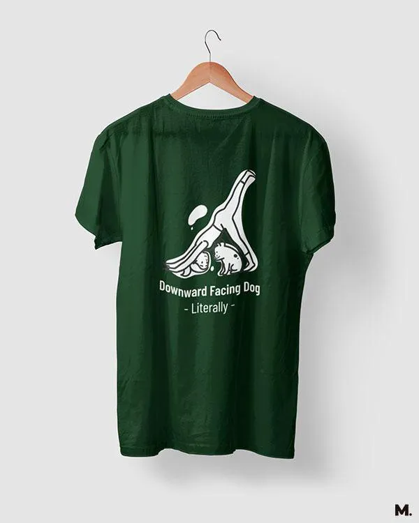 Downward facing dog literally, printed t shirts