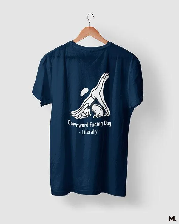 Downward facing dog literally, printed t shirts