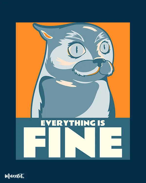 Everything is fine printed t shirt
