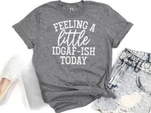 Feeling A Little IDGAF-ish T-Shirt