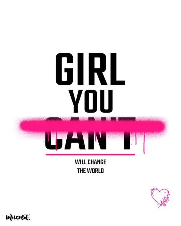 Girl you will change the world printed t shirts