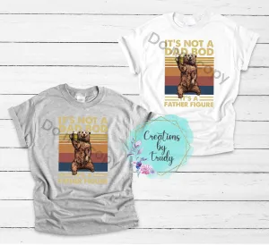 It’s not a dad bod it’s a father figure- T SHIRT