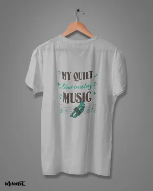 My quiet time involves music printed t shirts