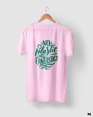 No plastic, that's fantastic printed t shirts