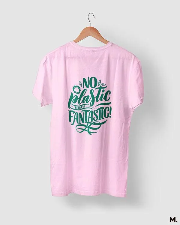 No plastic, that's fantastic printed t shirts