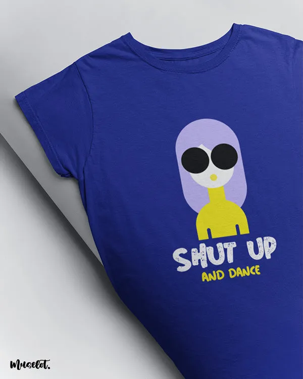 Shut up and dance printed t shirts