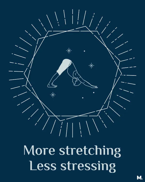 Stretch more, stress less printed t shirts
