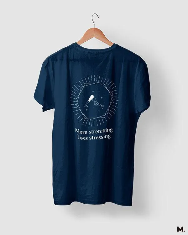 Stretch more, stress less printed t shirts