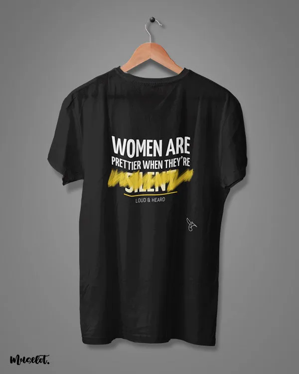 Women are prettier when loud & heard printed t shirts