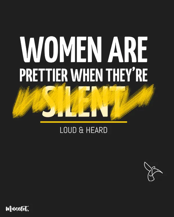 Women are prettier when loud & heard printed t shirts