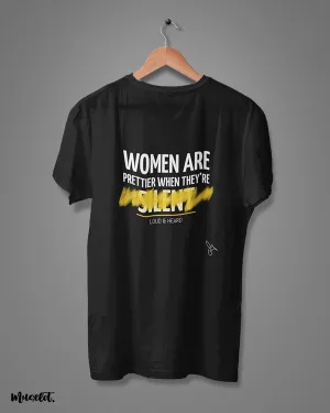 Women are prettier when loud & heard printed t shirts