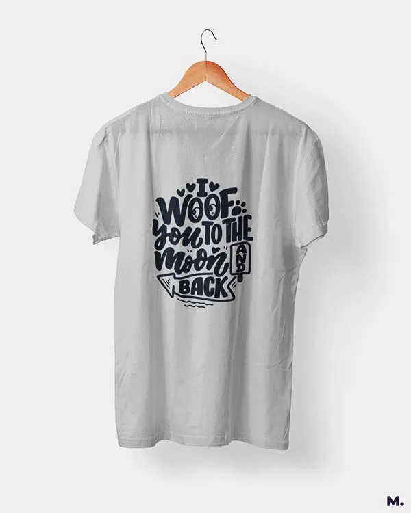 Woof you to the moon & back printed t shirts